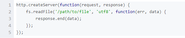 http.createServer(function(request, response) {fs.readFile('/path/to/file', 'utf8', function(err, data) {response.end(data);});});