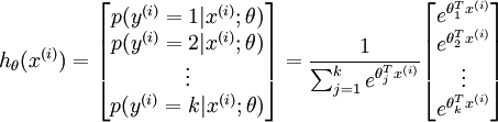 \begin{align}h_\theta(x^{(i)}) =\begin{bmatrix}p(y^{(i)} = 1 | x^{(i)}; \theta) \p(y^{(i)} = 2 | x^{(i)}; \theta) \\vdots \p(y^{(i)} = k | x^{(i)}; \theta)\end{bmatrix}=\frac{1}{ \sum_{j=1}^{k}{e^{ \theta_j^T x^{(i)} }} }\begin{bmatrix}e^{ \theta_1^T x^{(i)} } \e^{ \theta_2^T x^{(i)} } \\vdots \e^{ \theta_k^T x^{(i)} } \\end{bmatrix}\end{align}