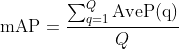 \mathrm{mAP}=\frac{\sum_{q=1}^{Q} \mathrm{AveP}(\mathrm{q})}{Q}