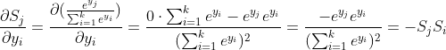 \frac{\partial S_{j}}{\partial y_{i}}=\frac{\partial (\frac{e^{y_{j}}}{\sum_{i=1}^{k}e^{y_{i}}})}{\partial y_{i}}=\frac{0\cdot \sum_{i=1}^{k}e^{y_{i}}-e^{y_{j}}e^{y_{i}}}{(\sum_{i=1}^{k}e^{y_{i}})^{2}}=\frac{-e^{y_{j}}e^{y_{i}}}{(\sum_{i=1}^{k}e^{y_{i}})^{2}}=-S_{j}S_{i}