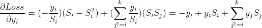 \frac{\partial Loss}{\partial y_{i}}=(-\frac{y_{i}}{S_{i}})(S_{i}-S^{2}_{i})+(\sum_{j!=i}^{k}\frac{y_{i}}{S_{i}})(S_{i}S_{j})=-y_{i}+y_{i}S_{i}+\sum_{j!=i}^{k}y_{j}S_{j}