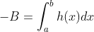 -B = \int_{a}^{b}h(x)dx