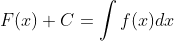 F(x)+C = \int f(x) dx