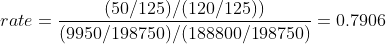rate = \frac{(50/125)/(120/125))}{(9950/198750)/(188800/198750)}=0.7906