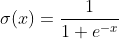 \sigma (x) =\frac{1}{1 + e^{-x}}