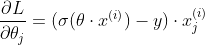 \frac{\partial L}{\partial \theta_{j}} = (\sigma(\theta \cdot x^{(i)}) - y) \cdot x^{(i)}_j
