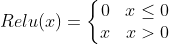 Relu(x)=\left\{\begin{matrix} 0 & x \leq 0\ x & x > 0 \end{matrix}\right.