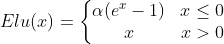 Elu(x)=\left\{\begin{matrix} \alpha(e^{x} - 1) & x \leq 0\ x & x > 0 \end{matrix}\right.