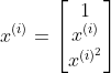 x^{(i)}=\begin{bmatrix} 1\ x^{(i)}\ x^{(i)^{2}}\end{bmatrix}