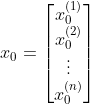 x_0=\begin{bmatrix} x_0^{(1)}\ x_0^{(2)}\ \vdots \ x_0^{(n)}\end{bmatrix}