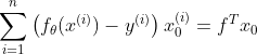 \sum_{i=1}^{n}\left ( f_\theta (x^{(i)})-y^{(i)} \right )x_0^{(i)}=f^{T}x_0