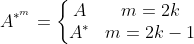 A^{*^{m}}=\left\{\begin{matrix} A & m=2k\ A^{*}& m=2k-1 \end{matrix}\right.