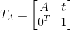 T_{A} = \begin{bmatrix} A &t \ 0^{T}&1 \end{bmatrix}