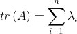 tr\left ( A \right )=\sum_{i=1}^{n}\lambda _{i}