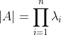 \left | A \right |=\prod_{i=1}^{n}\lambda _{i}