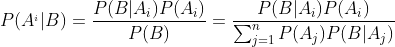 P(A^{_{i}}|B)=\frac{P(B|A_{i})P(A_{i})}{P(B)}=\frac{P(B|A_{i})P(A_{i})}{\sum_{j=1}^{n}P(A_{j})P(B|A_{j})}