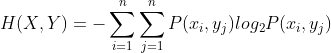 H(X,Y)=-\sum_{i=1}^{n}\sum_{j=1}^{n}P(x_{i},y_{j})log_{2}P(x_{i},y_{j})