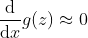 \frac{\mathrm{d}}{\mathrm{d} x}g(z)\approx 0