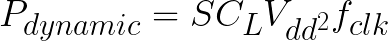\huge P_{dynamic}=SC_{L}V_{dd^{2}}f_{clk}