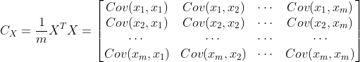 C_X =\frac{1}{m}X^TX =\begin{bmatrix} Cov(x_1, x_1) & Cov(x_1, x_2) & \cdots &Cov(x_1, x_m) \ Cov(x_2, x_1) & Cov(x_2, x_2) & \cdots & Cov(x_2, x_m)\ \cdots & \cdots & \cdots& \cdots\ Cov(x_m, x_1)& Cov(x_m, x_2) & \cdots & Cov(x_m, x_m) \end{bmatrix}