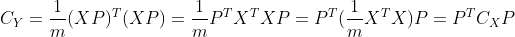 C_Y=\frac{1}{m}(XP)^T(XP)=\frac{1}{m}P^TX^TXP=P^T(\frac{1}{m}X^TX)P=P^TC_XP
