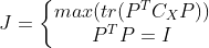 J=\left\{\begin{matrix} max(tr(P^TC_XP))\ P^TP=I\end{matrix}\right.