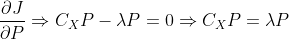 \frac{\partial J}{\partial P}\Rightarrow C_XP-\lambda P=0 \Rightarrow C_XP=\lambda P