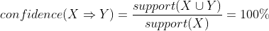 confidence(X\Rightarrow Y)=\frac{support(X\cup Y)}{support(X)}=100\%
