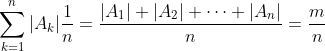 {\displaystyle \sum _{k=1}^{n}|A_{k}|{\frac {1}{n}}={\frac {|A_{1}|+|A_{2}|+\cdots +|A_{n}|}{n}}={\frac {m}{n}}}