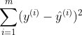 \sum_{i=1}^{m}(y^{(i)}-\hat{y}^{(i)})^2