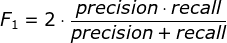 F_{1}=2\cdot \frac{precision\cdot recall}{precision+recall}