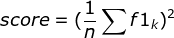 score=(\frac{1}{n}\sum f1_{k})^{2}