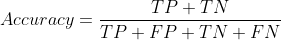 Accuracy=\frac{TP+TN}{TP+FP+TN+FN}