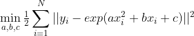 \min_{a,b,c}\tfrac{1}{2}\sum_{i=1}^{N}||y_i - exp(ax_i^2 + bx_i + c)||^2