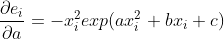 \frac{\partial e_i}{\partial a} = -x_i^2 exp(ax_i^2 + bx_i + c)
