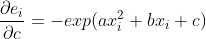 \frac{\partial e_i}{\partial c} = - exp(ax_i^2 + bx_i + c)
