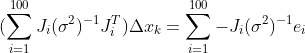 (\sum_{i=1}^{100} J_i(\sigma^2)^{-1} J_i^T)\Delta x_k = \sum_{i=1}^{100} - J_i(\sigma^2)^{-1}e_i