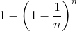 1-\left(1-\frac{1}{n}\right)^{n}