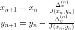 \left. \begin{array} { c } { x _ { n + 1 } = x _ { n } - \frac { \Delta _ { x } ^ { ( n ) } } { J ( x _ { n } , y _ { n } ) } } \ { y _ { n + 1 } = y _ { n } - \frac { \Delta _ { y } ^ { ( n ) } } { J ( x _ { n } , y _ { n } ) } } \end{array} \right.