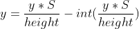 y = \frac{y * S}{height} - int(\frac{y * S}{height} )