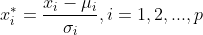 x_{i}^{*}=\frac{x_{i}-\mu _{i}}{\sigma_{i}},i=1,2,...,p