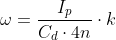 \omega = \frac{I_p}{C_d\cdot 4n}\cdot k