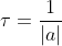 gif.latex?%5Ctau%20%3D%20%5Cfrac%7B1%7D%7B%5Cleft%20%7C%20a%20%5Cright%20%7C%7D
