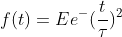 gif.latex?f%28t%29%20%3D%20Ee%5E-%7B%28%5Cfrac%7Bt%7D%7B%5Ctau%20%7D%29%5E%7B2%7D%7D