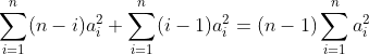 \sum_{i=1}^{n}(n-i)a_i^2+\sum_{i=1}^{n}(i-1)a_i^2= (n-1)\sum_{i=1}^{n}a_i^2